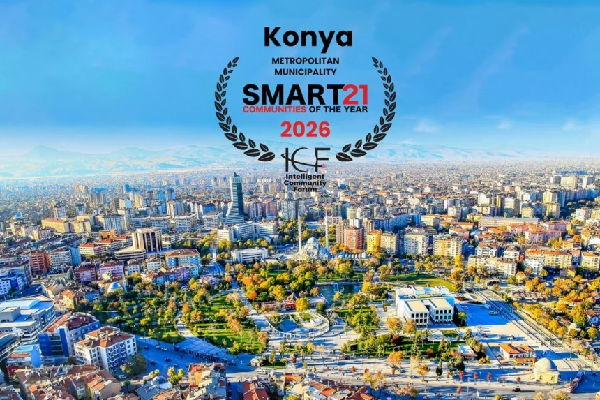 Konya, 2026 Smart21 Topluluğu seçilerek dünyanın en akıllı şehirlerinden biri oldu.